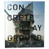 Concrete Playground - In Memory Of Betoncentrale Ghent. Street Art Over The Years -Jouets Séries Magasin 1couv6