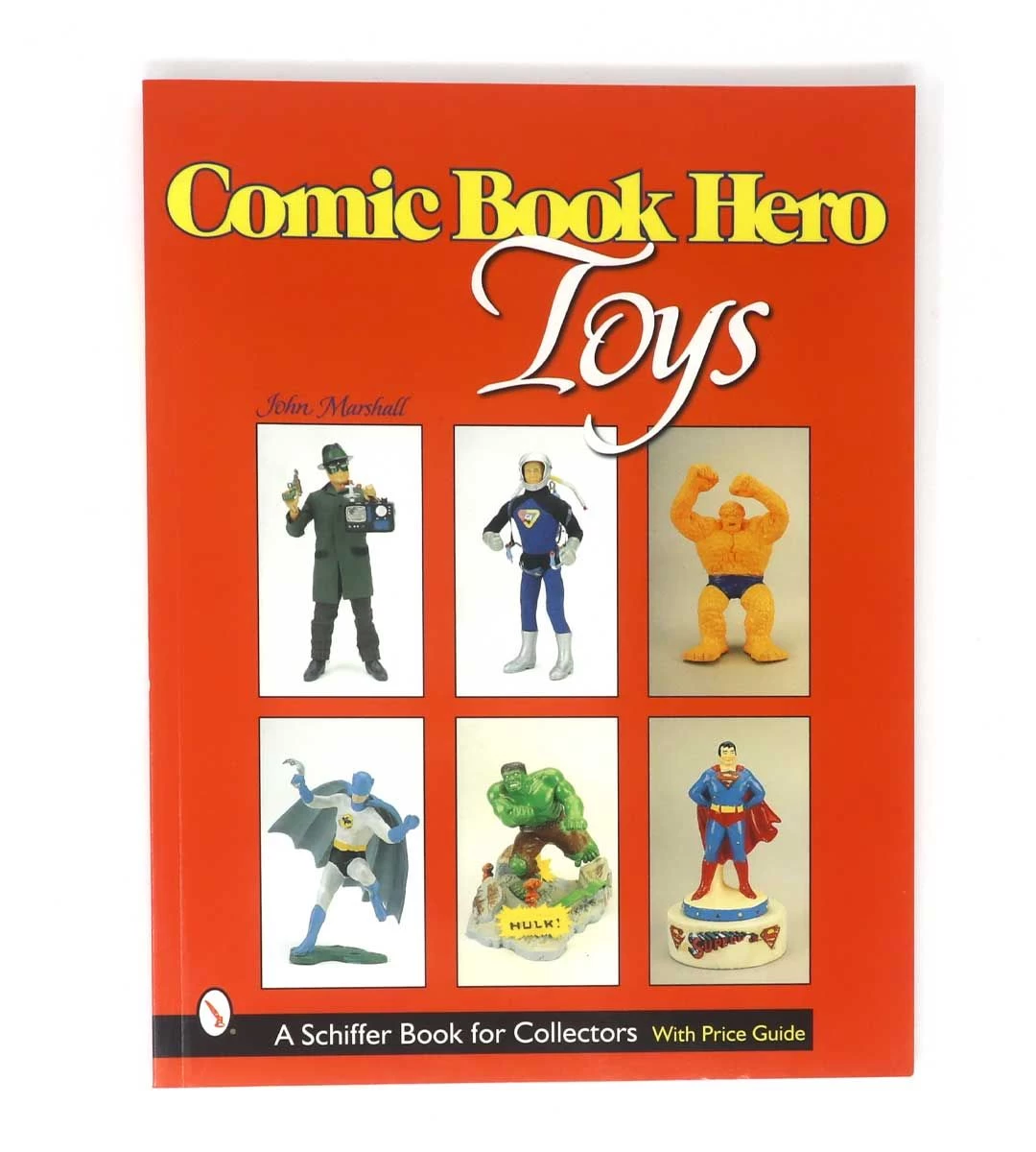 Comic Book Hero Toys - A Schiffer Book For Collectors