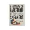 History Of Basketball In Fifteen Sneakers 2 History Of Basketball In Fifteen Sneakers -Jouets Séries Magasin ahistorysneaker5